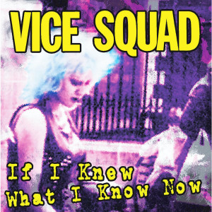 Album If I Knew What I Know Now (Explicit) oleh Vice Squad