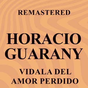 อัลบัม Vidala del amor perdido (Remastered) ศิลปิน Horacio Guarany