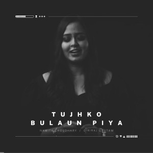 Listen to Tujhko Bulaun Piya song with lyrics from Namita Choudhary