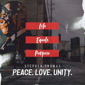 收听Stephen Thomas的Life Equals Purpose (Peace. Love. Unity.)歌词歌曲