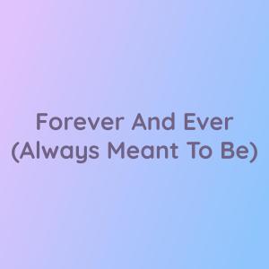 收聽Songlorious的Forever And Ever (Always Meant To Be)歌詞歌曲