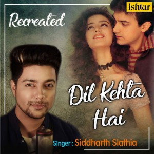 Dengarkan Dil Kehta Hai (Recreated Version) lagu dari Siddharth Slathia dengan lirik