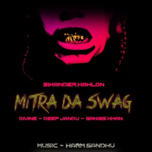 ดาวน์โหลดและฟังเพลง Mitra Da Swag พร้อมเนื้อเพลงจาก Sikander Kahlon