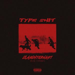 อัลบัม TYPE SHIT (feat. Consey) [Explicit] ศิลปิน Slaughternaut