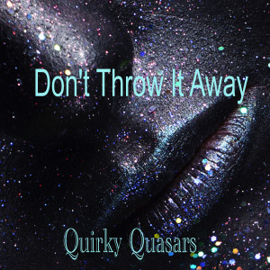 อัลบัม Don't Throw It Away ศิลปิน Quirky Quasars