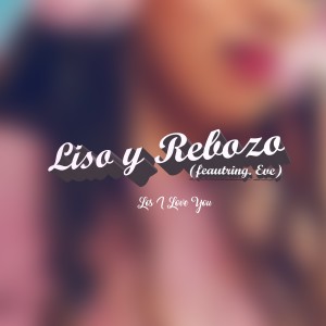Album Liso Y Rebozo (feat. Eve) from Los I Love You