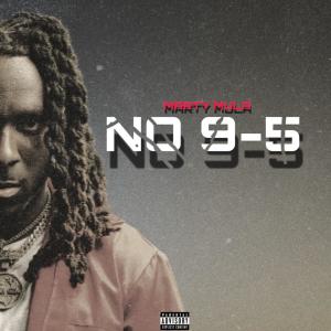 Listen to No 9-5 (Explicit) song with lyrics from MARTY MULA