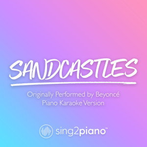 Dengarkan Sandcastles (Originally Performed by Beyoncé) (Piano Karaoke Version) lagu dari Sing2Piano dengan lirik