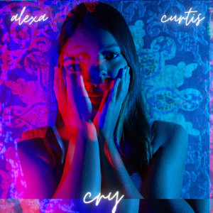收聽Alexa Curtis的Cry歌詞歌曲