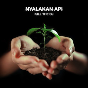 Listen to Nyalakan Api song with lyrics from Kill the DJ