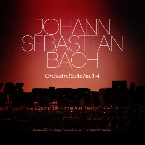 Oregon Bach Festival Chamber Orchestra的專輯Johann Sebastian Bach: Orchestral Suite No. 1-4