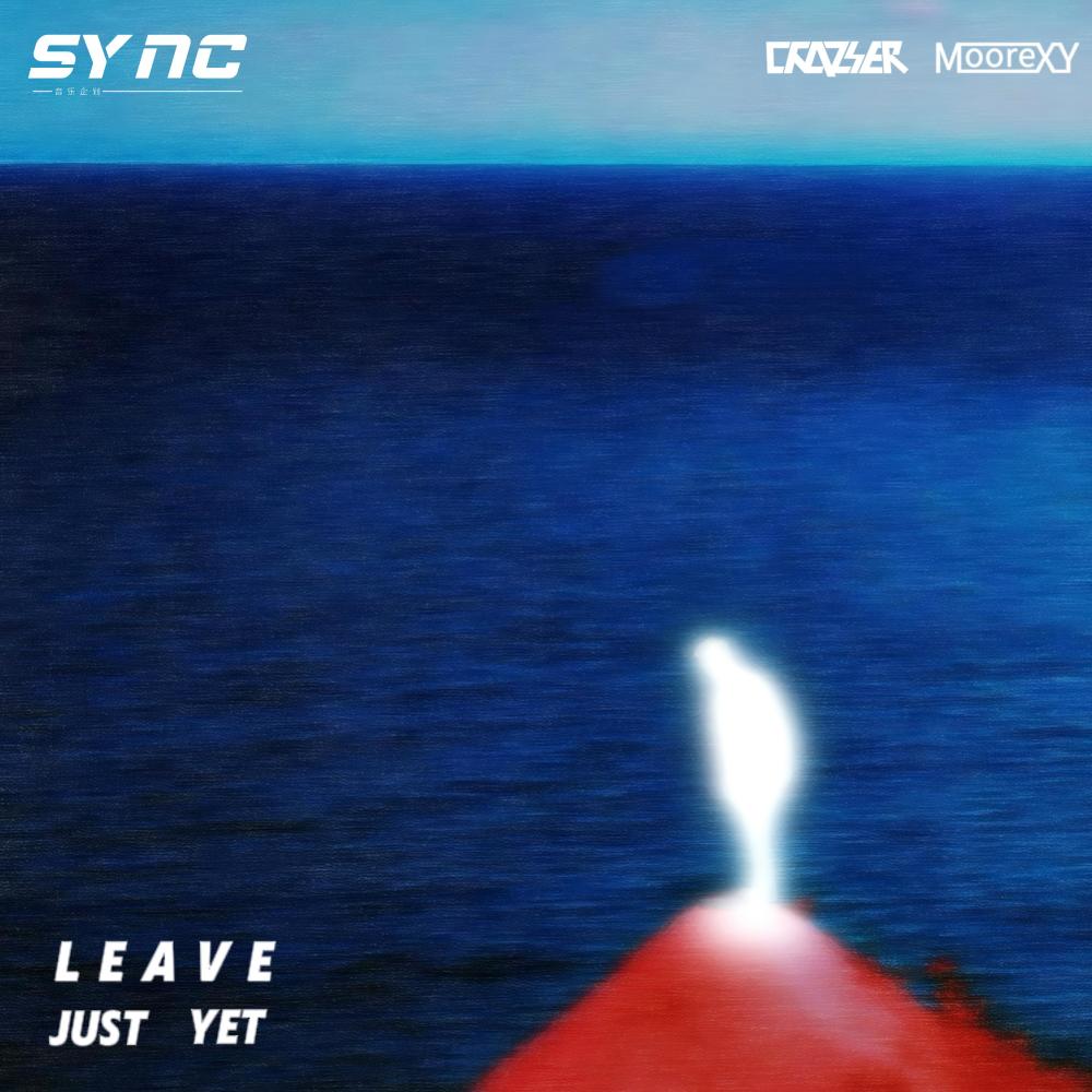 Leave Just Yet (完整版)