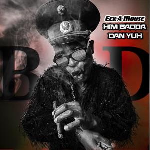 Him Badda Dan Yuh (feat. Eek A Mouse) [Dub Version] dari Eek A Mouse