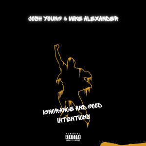 Mike Alexander的专辑Ignorance & Good Intentions (Explicit)