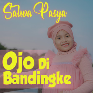 Salwa Pasya的专辑Ojo Di Bandingke