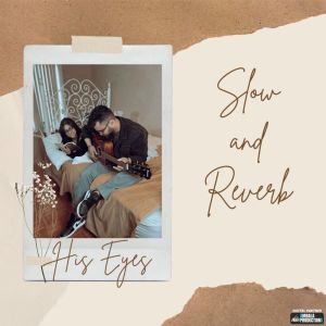 Album His Eyes (Slow & Reverb) from 