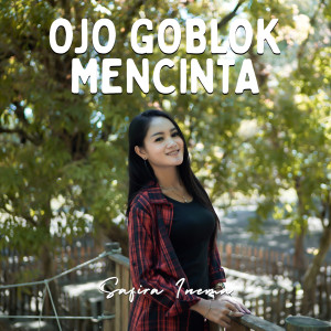 Dengarkan lagu Ojo Goblok Mencinta nyanyian Safira Inema dengan lirik