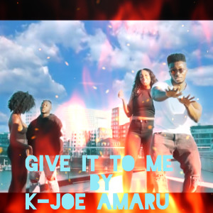 Listen to Give It to Me song with lyrics from K-joe Amaru