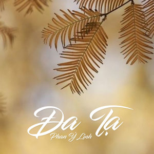 ดาวน์โหลดและฟังเพลง Đa Tạ พร้อมเนื้อเพลงจาก Phan Ý Linh