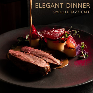 Elegant Dinner (Smooth Jazz Cafe, Music for Resutaurants, Fine Dining Places, Meeting with Friends)