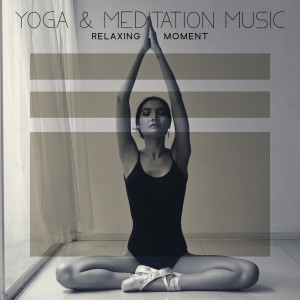 Core Power Yoga Universe的專輯Yoga & Meditation Music (Relaxing Moment for Your Body and Mind with Healing New Age Sounds)