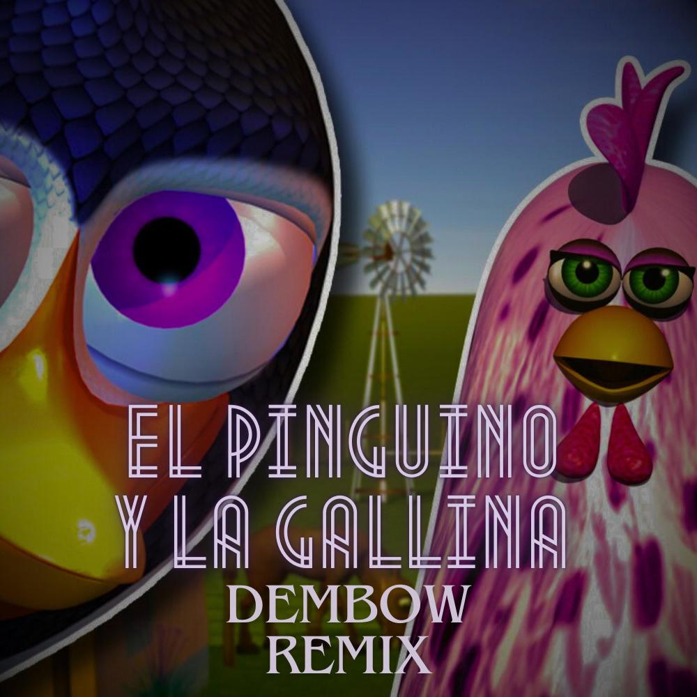 El Pinguino y la Gallina (Dembow Remix)
