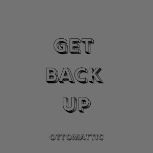 Listen to Get Back Up song with lyrics from OttoMattic