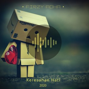 Dengarkan lagu Keresahan Hati nyanyian Firzy Adha dengan lirik