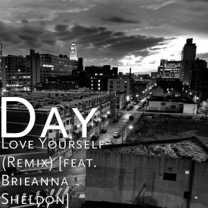 收听Day的Love Yourself (Remix) [feat. Brieanna Sheldon]歌词歌曲