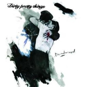 ดาวน์โหลดและฟังเพลง Deadwood พร้อมเนื้อเพลงจาก Dirty Pretty Things