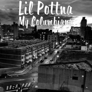 Dengarkan My Columbiana lagu dari Lil Pottna dengan lirik