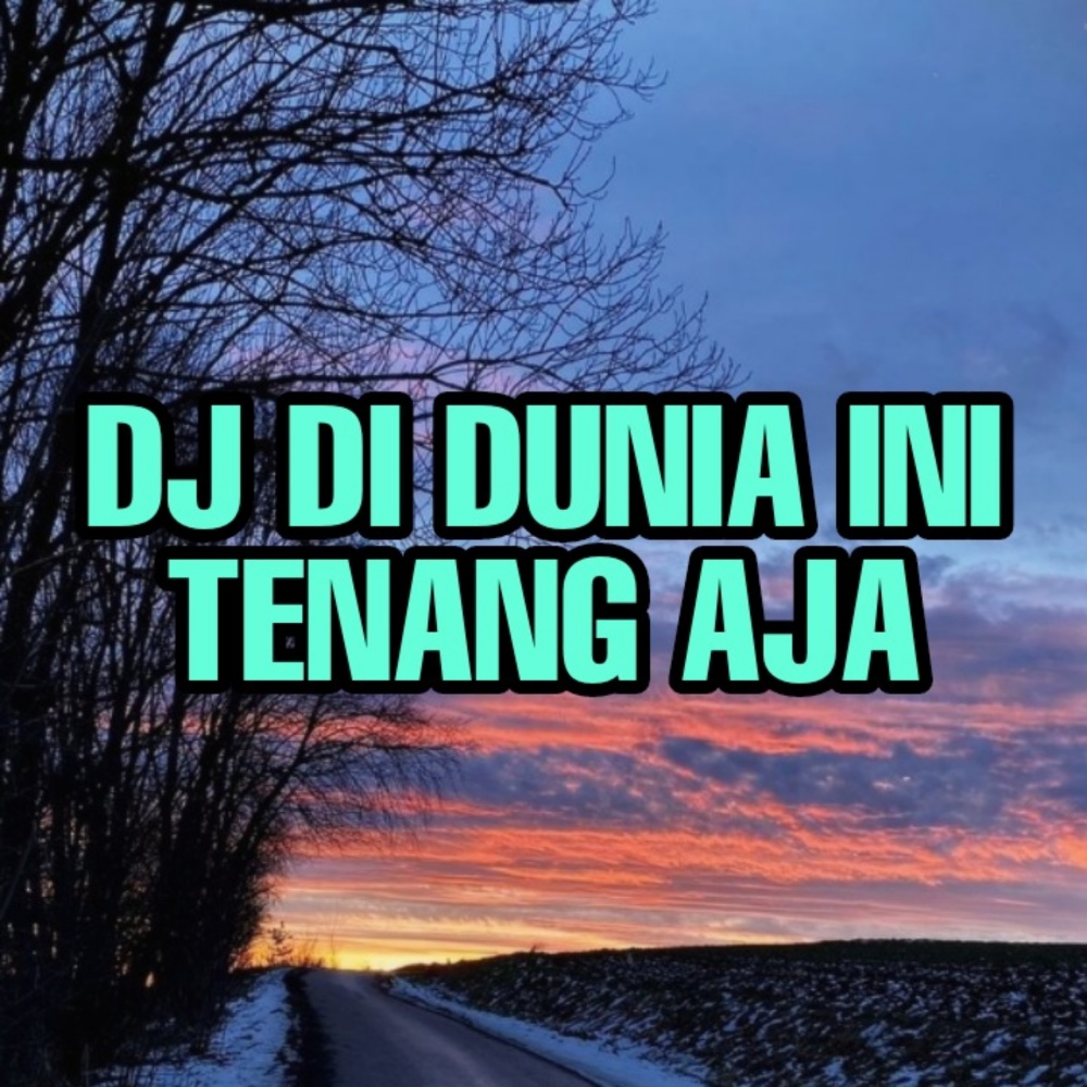 DJ DI DUNIA INI TENANG AJA