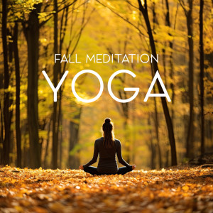 Album Fall Meditation Yoga (Relax All Day and Enjoy an Enchanting Journey Into the Seasonal Wonders of Autumn) oleh Total Relax Music Ambient
