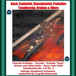 Bach, Szabelski, Shostakovich, Prokofiev, Tchaikovsky, Brahms & Gliere: Chorale Preludes - Toccata - Prelude "Ozya" - Romeo and Juliet Suite - Swan Lake Suite - Symphonies No. 2 & No. 3