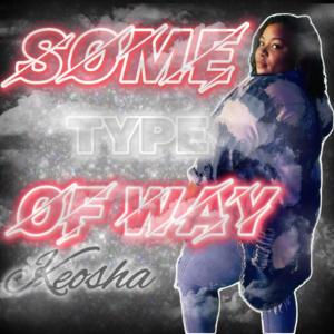 收聽Keosha的Some Type Of Way歌詞歌曲