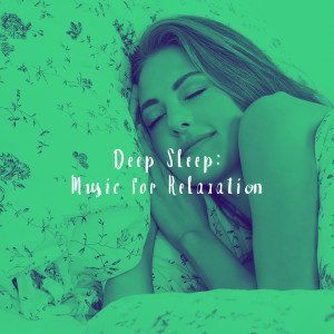 Deep Sleep: Music for Relaxation