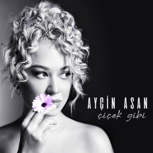 Ayçin Asan的專輯Çiçek Gibi