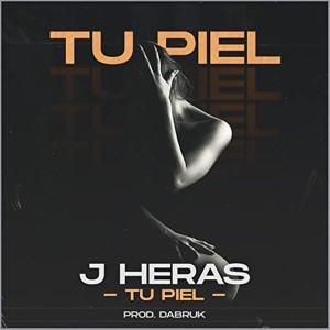 ดาวน์โหลดและฟังเพลง Tu Piel พร้อมเนื้อเพลงจาก J Heras