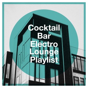 Electro Lounge All Stars的专辑Cocktail Bar Electro Lounge Playlist