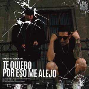 H15 music的專輯Te Quiero Por Eso Me Alejo (feat. Gatock & Neztor mvl) [Radio Edit] [Explicit]