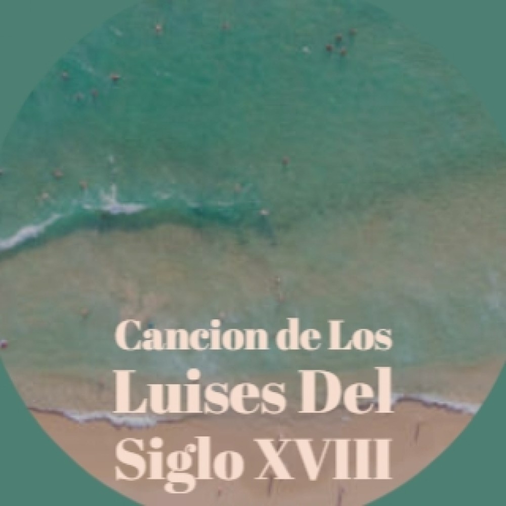 Cancion De Los Luises Del Siglo XVIII