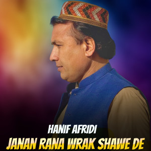 Listen to Janan Rana Wrak Shawe De song with lyrics from Hanif Afridi