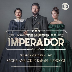 Rafael Langoni的專輯Nos Tempos do Imperador – Música Original de Sacha Amback e Rafael Langoni