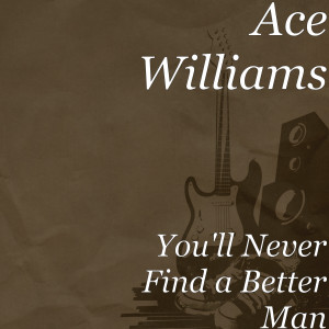 Ace Williams的專輯You'll Never Find a Better Man