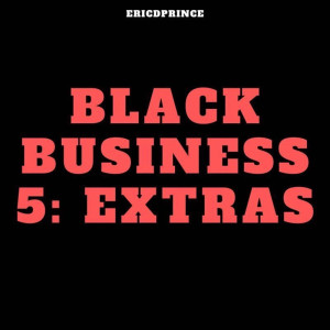 อัลบัม Black Business 5: The Extras (Explicit) ศิลปิน TRN Ericdprince