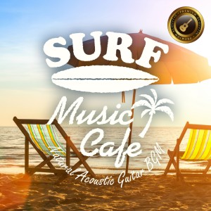 อัลบัม Surf Music Cafe ～ Natural Acoustic Guitar BGM ศิลปิน Café Lounge Resort