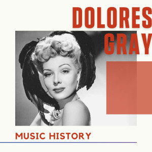 Dolores Gray - Music History dari Dolores Gray
