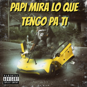 Listen to Papi Mira Lo Que Tengo Pa Ti (Explicit) song with lyrics from DJ Niar
