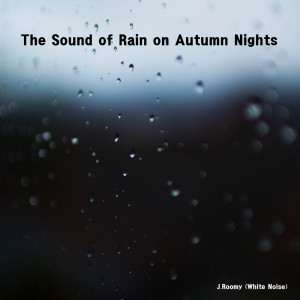 Album The Sound of Rain on Autumn Nights from J.Roomy (White Noise)