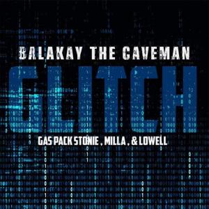 Balakay The Caveman的專輯Glitch (feat. Gas Pack Stonie & Milla) (Explicit)